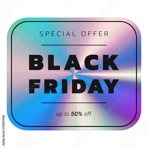 Holographic sticker Black Friday. Shiny Label, Emblem with holographic effect. rainbow Sale. Isolated Vector Illustration