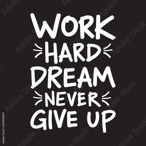 Work Hard Dream Never Give Up: Motivational quote poster with bold, hand-drawn typography.  A powerful message of perseverance and ambition, perfect for inspiring entrepreneurs, athletes.