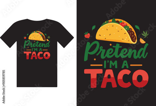 "Pretend I'm a Taco" Typography Design on T-Shirt: A delicious taco illustration with text "Pretend I'm a taco" showcases the joy of culinary culture on a trendy tshirt, showcasing a love for food.