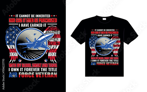 IT CANNOT BE INHERITED NOR CAN IT EVER BE PURCHASED I HAVE EARNED IT BLOOD, SWEAT AND TEARS I OWN IT FOREVER THE TITLE AIR FORCE VETERAN Veterans t-shirt designs USA Freedom art