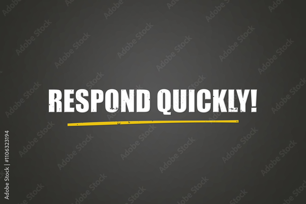 Respond quickly. A blackboard with white text. Illustration with grunge text style. Respond quickly. A blackboard with white text. Illustration with grunge text style.