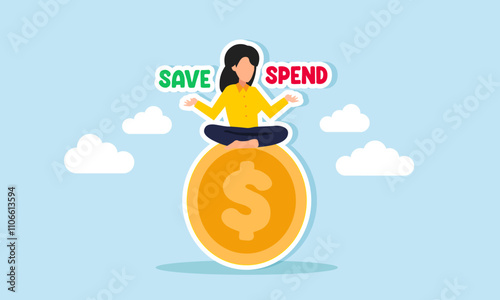 Businesswoman meditating on a dollar coin with the words save and spend on each hand, illustration of decision-making in business investment strategy
