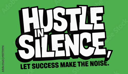 hustle in silence  entrepreneur Stylish and Customizable Vector Templates
