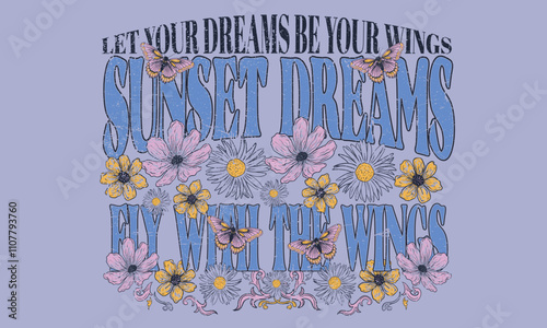 Spring flower. Let your dreams be your wings. Sunset dreams fly with the wings. Butterfly with flower artwork for t shirt print, poster, sticker, background and other uses. 