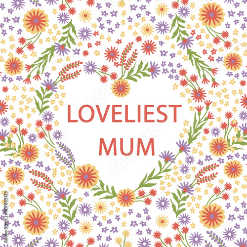 Best mum, flowers arranged in Heart. spring and summer Floral design. Vector illustration on white background. Cute card for Mother's day with floral frame used for for greeting card, textile.