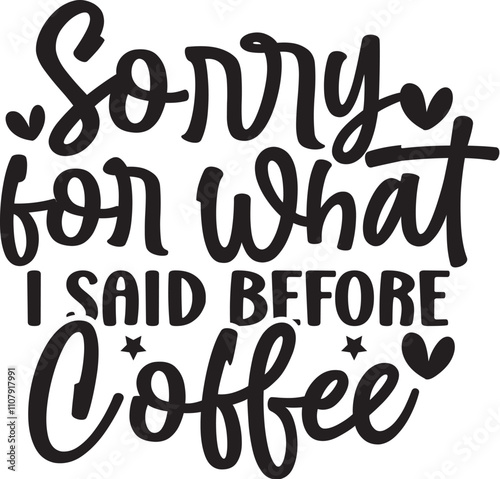 Sorry for What I Said Before Coffee