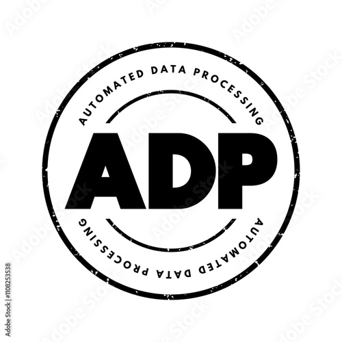 ADP - Automated Data Processing is a software to handle the organization, structure, and movement of your data, text concept stamp