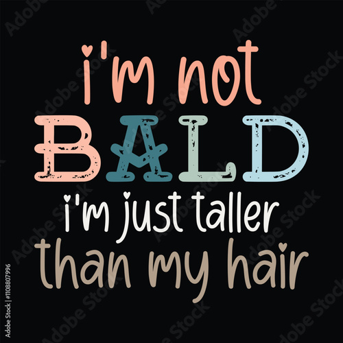 i'm not bald i'm just taller than my hair