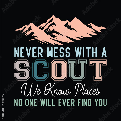 never mess with a scout we know places no one will ever find you