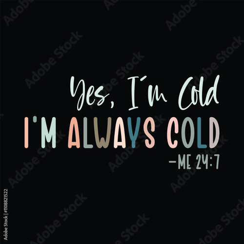 Yes, I'm Cold, i'm always cold me 24:7