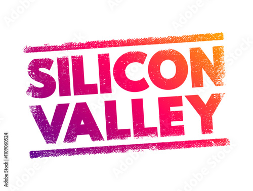 Silicon Valley - region in Northern California that serves as a global center for high technology and innovation, text concept stamp