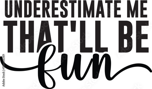 Underestimate Me That'll Be Fun