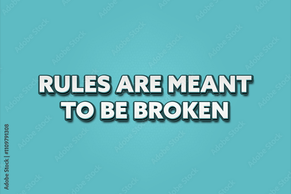Rules are meant to be broken. A Illustration with white text isolated on light green background. Rules are meant to be broken. A Illustration with white text isolated on light green background.
