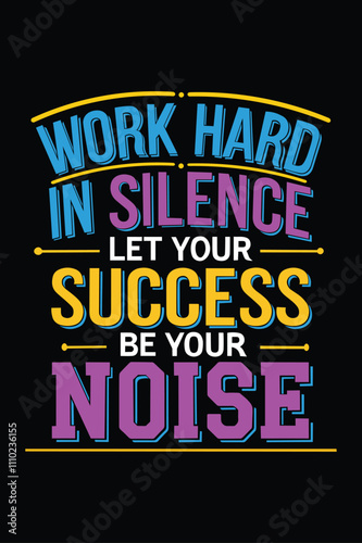 Work hard in silence let your success be you noise typography t-shirt design vector illustration.