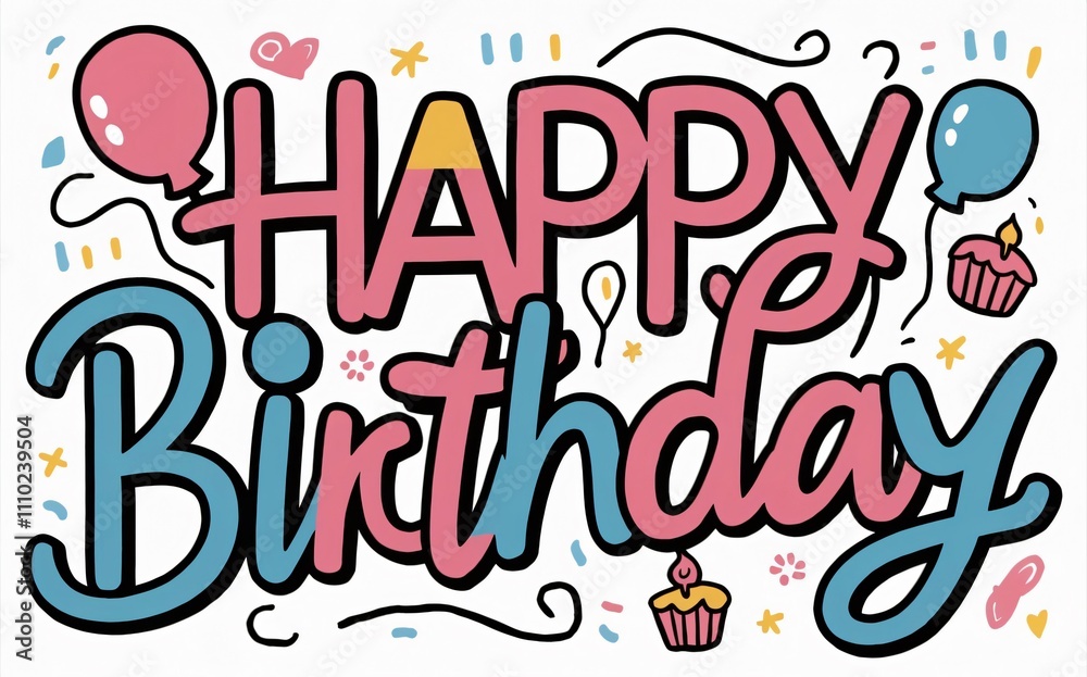 Happy Birthday! Colorful Hand-drawn Lettering with Balloons & Cupcakes - Festive Birthday Card Design Happy Birthday! Colorful Hand-drawn Lettering with Balloons & Cupcakes - Festive Birthday Card Design