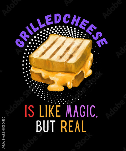 Grilledcheese is like magic but real - t shirt design illustration