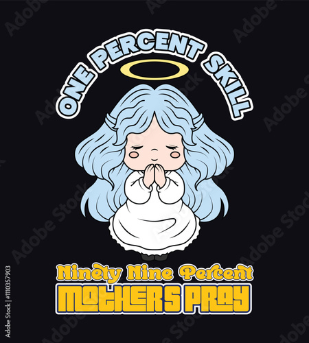 mother's pray illustration with quote one percent skill, ninety nine mother's pray, for poster template, t'shirt design, hig quality print and other uses