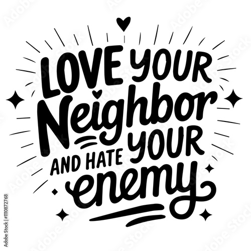 love your neighbor and hate your enemy  Inspirational Bible Verse Typography Designs 
