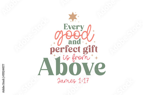 Every good and perfect gift is from Above, Christmas Christian SVG Typography Design