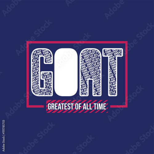 GOAT Greatest of All Time,typography tee shirt design.Motivation and inspirational quote.Clothing,t shirt,apparel and other uses Vector print, typography, poster.