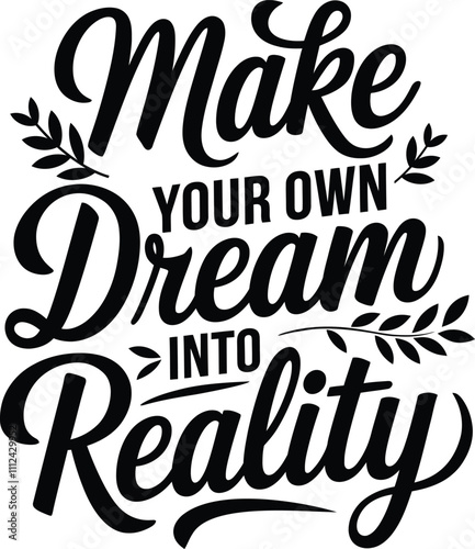 Make Your Own Dream Into Reality t shirt design,
Art & Illustration, typography, vector illustration, greeting card, social media post, banner, poster, 