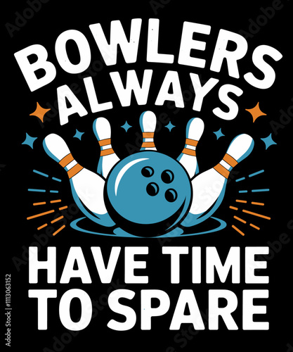 Bowlers always have time to spare