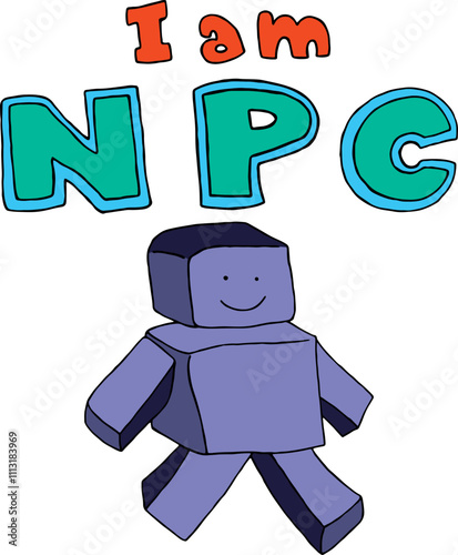 the inscription I am NPC under which a funny cute blue robot with a square head, square body and rectangular arms and legs walks happily