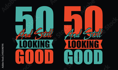 50 and Still Looking Good 50th birthday t shirt design