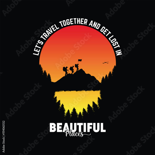 Let's travel together and get lost in beautiful places, quote hiking tshirt vector design, hiking outdoor adventure t shirt.