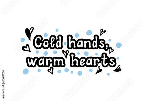 Cold hands, warm hearts! Motivational lettering quote. Inspirational handwritten phrase. Vector illustration.