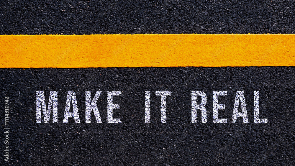 Fototapeta premium Make it real text written and yellow line on asphalt road ground, Business motivation and inspiration.