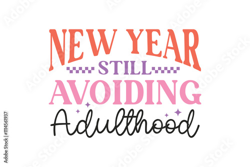 New year still avoiding Adulthood, Funny Sarcastic New Year Quote T Shirt Design