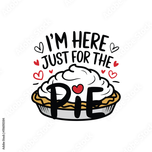 I'm her just for the pie vector t shirt design