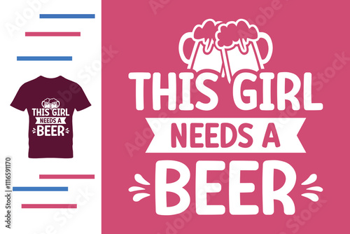 This girl needs a beer t shirt design