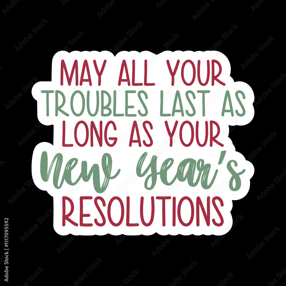 May All Your Troubles Last As Long As Your New Year’s Resolutions May All Your Troubles Last As Long As Your New Year’s Resolutions