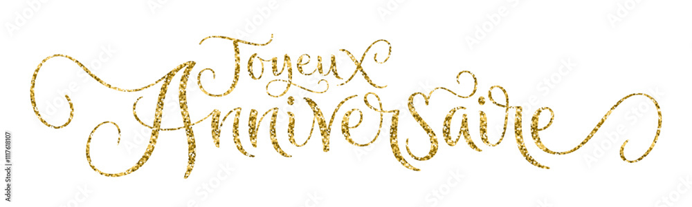 JOYEUX ANNIVERSAIRE (HAPPY BIRTHDAY in French) gold glitter vector brush calligraphy banner on white background JOYEUX ANNIVERSAIRE (HAPPY BIRTHDAY in French) gold glitter vector brush calligraphy banner on white background