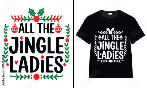 All the Jingle Ladies T-shirt design, Christmas day typography t-shirt design, Christmas typography vector t-shirt design