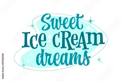 Sweet Ice Cream Dreams. Retro inspired fun ice cream themed lettering. 50s and 60s advertising script style typography design element. Retro futuristic details and sweets theme colors. For any purpose