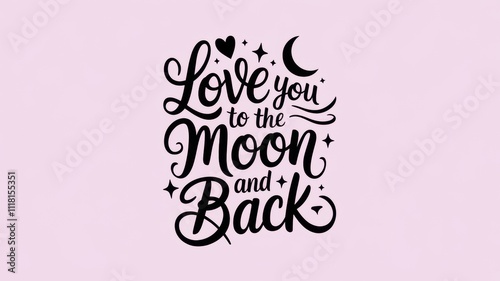 Love you to the moon and back lettering celebrating affection and romance