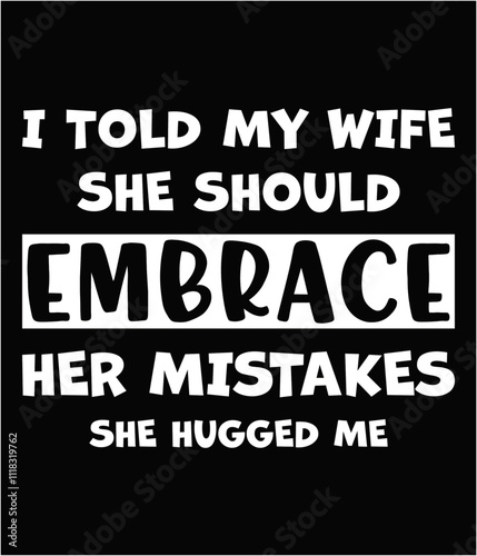 I told my wife she should embrace her mistakes she hugged me cut file.