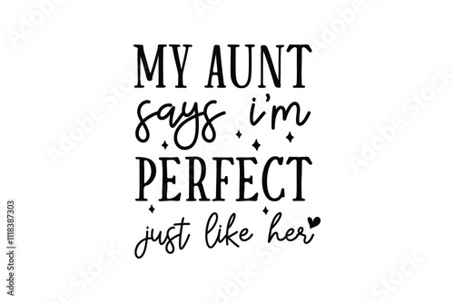 My Aunt Says I'm Perfect Just Like Her, Funny Baby Bodysuits SVG T Shirt Design