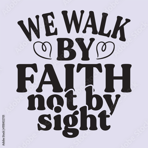 we walk by faith not by sight t shirt Design, EPS File 
