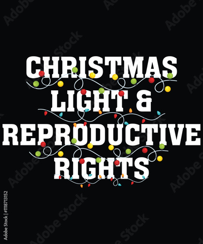 Christmas Light & Reproductive Rights, Xmas Christmas funny shirt, matching family Christmas pajama cool, Snow party, bright shirt Christmas gift idea makes, great Xmas gift idea, Shirt Print Template