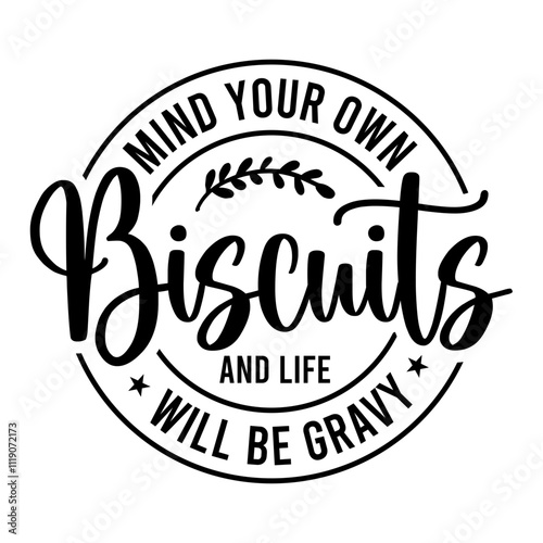 Mind Your Own Biscuits And Life Will Be Gravy SVG