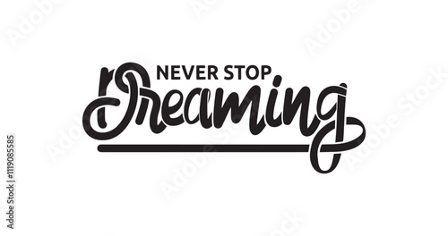 'Never Stop Dreaming' Handwritten Text Illustration. Inspiring and Uplifting Design. Great for Motivational Posters, Social Media, Home Decor, and Creative Projects That Encourage Hope and Imagination