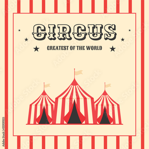Colorful vintage circus card invitation for greatest of the world. Three striped circus tents. Retro flat vector illustration. Design for advertising banner, poster, flyer, post and more