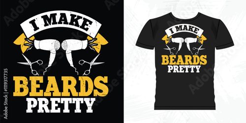 I Make Beards Pretty Funny Barbershop Retro Vintage Barber T-shirt Design