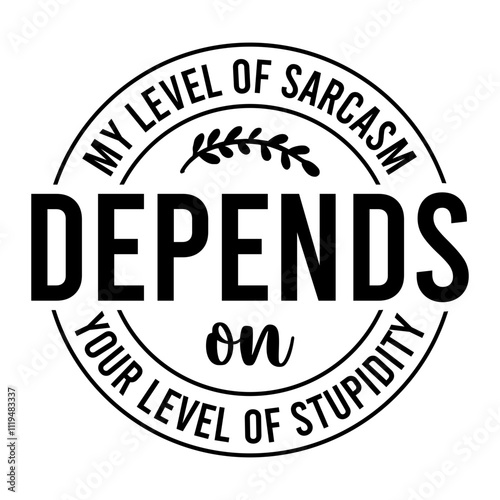My Level Of Sarcasm Depends On Your Level Of Stupidity SVG