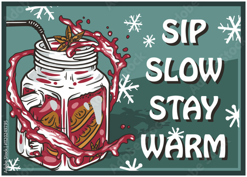 Christmas mulled wine with orange slices, star anise and a straw, splashing from a mason jar, with snowflakes and the words sip slow stay warm on a green background