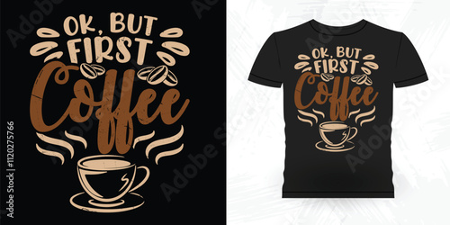 Ok But First Coffee Funny Coffee Artists Retro Vintage Coffee Barista T-shirt Design